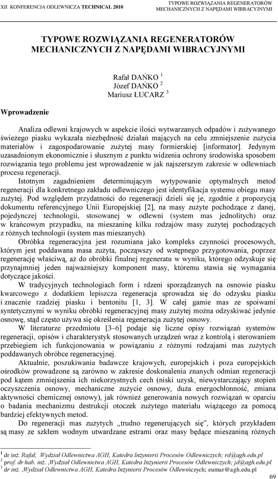 Jedynym uzasadnionym ekonomicznie i słusznym z punktu widzenia ochrony środowiska sposobem rozwiązania tego problemu jest wprowadzenie w jak najszerszym zakresie w odlewniach procesu regeneracji.