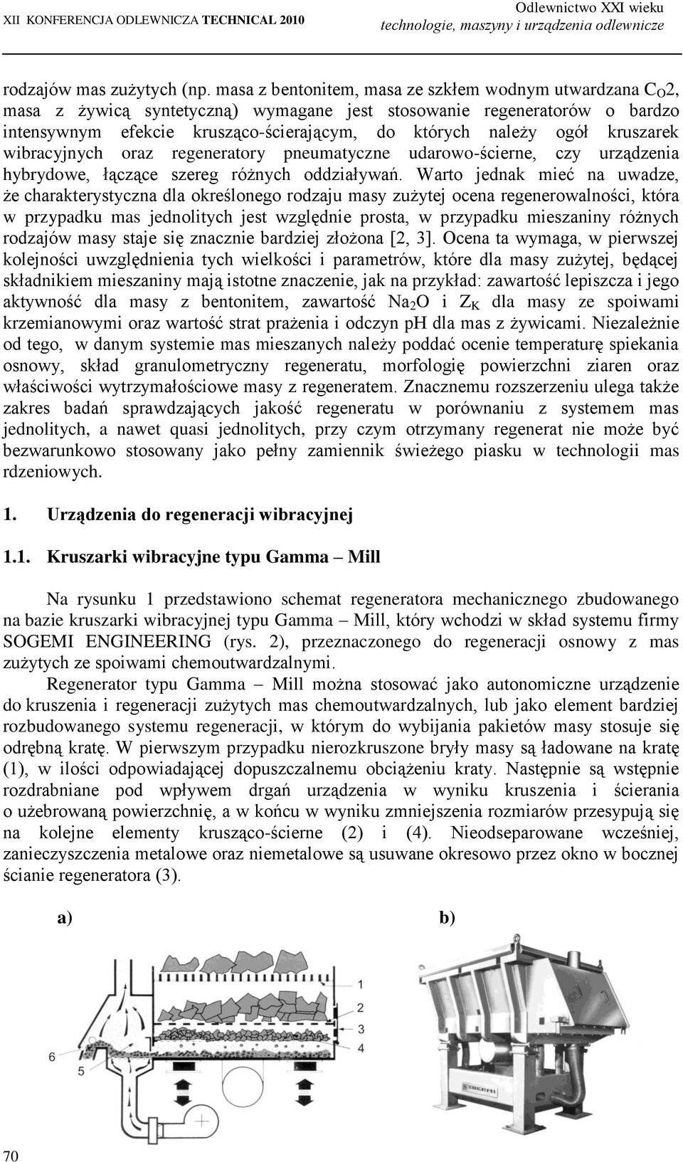 kruszarek wibracyjnych oraz regeneratory pneumatyczne udarowo-ścierne, czy urządzenia hybrydowe, łączące szereg różnych oddziaływań.