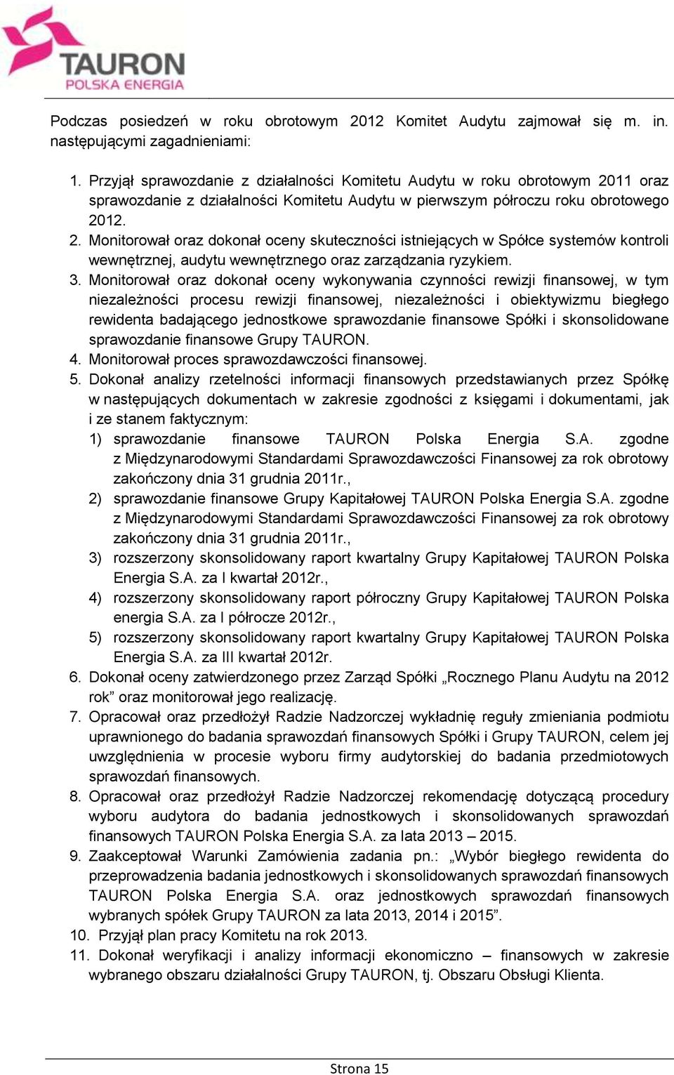 11 oraz sprawozdanie z działalności Komitetu Audytu w pierwszym półroczu roku obrotowego 20