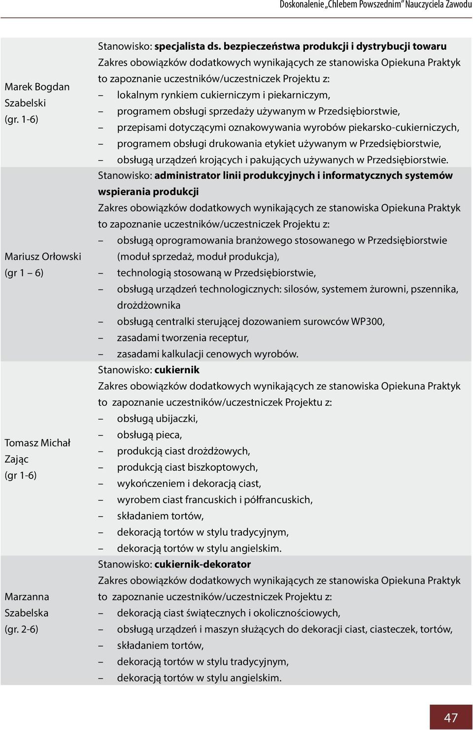 cukierniczym i piekarniczym, programem obsługi sprzedaży używanym w Przedsiębiorstwie, przepisami dotyczącymi oznakowywania wyrobów piekarsko-cukierniczych, programem obsługi drukowania etykiet