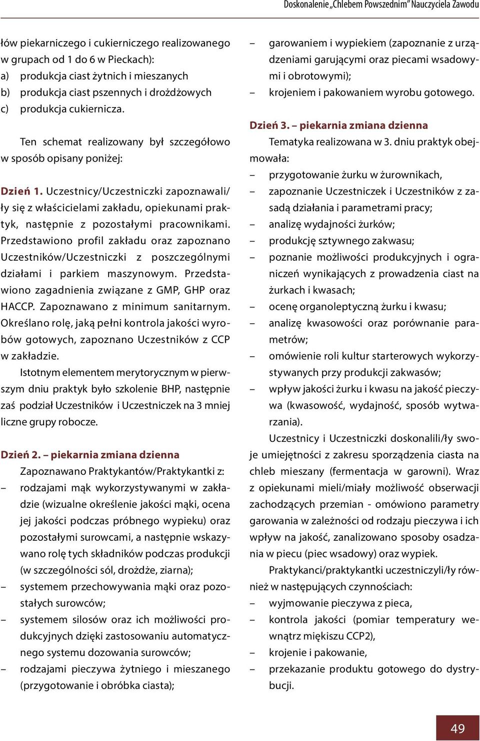 Uczestnicy/Uczestniczki zapoznawali/ ły się z właścicielami zakładu, opiekunami praktyk, następnie z pozostałymi pracownikami.