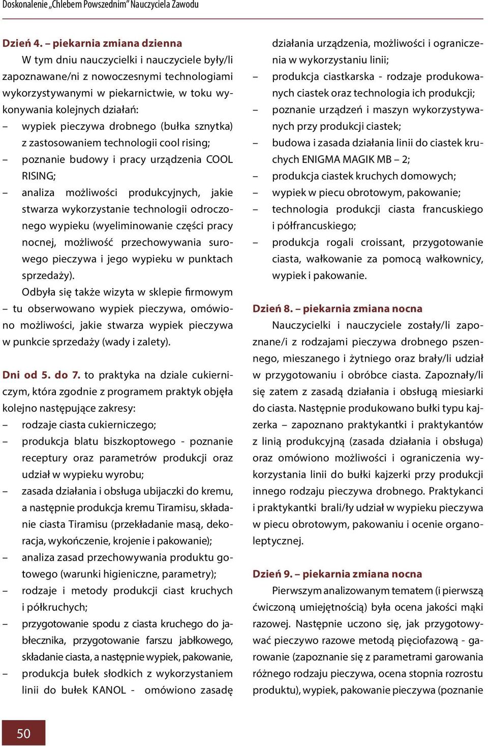 pieczywa drobnego (bułka sznytka) z zastosowaniem technologii cool rising; poznanie budowy i pracy urządzenia COOL RISING; analiza możliwości produkcyjnych, jakie stwarza wykorzystanie technologii