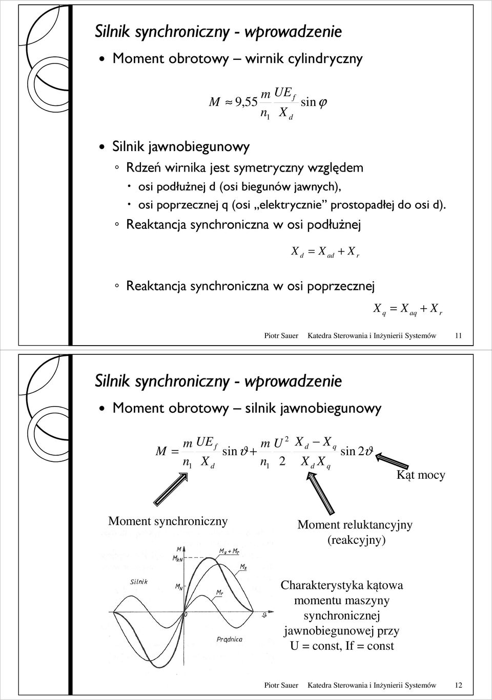 Reaktancja synchroniczna w osi podłuŝnej X = X + X d ad r Reaktancja synchroniczna w osi poprzecznej X = X + X q aq r Piotr Sauer Katedra Sterowania i Inżynierii Systemów 11 Silnik synchroniczny -