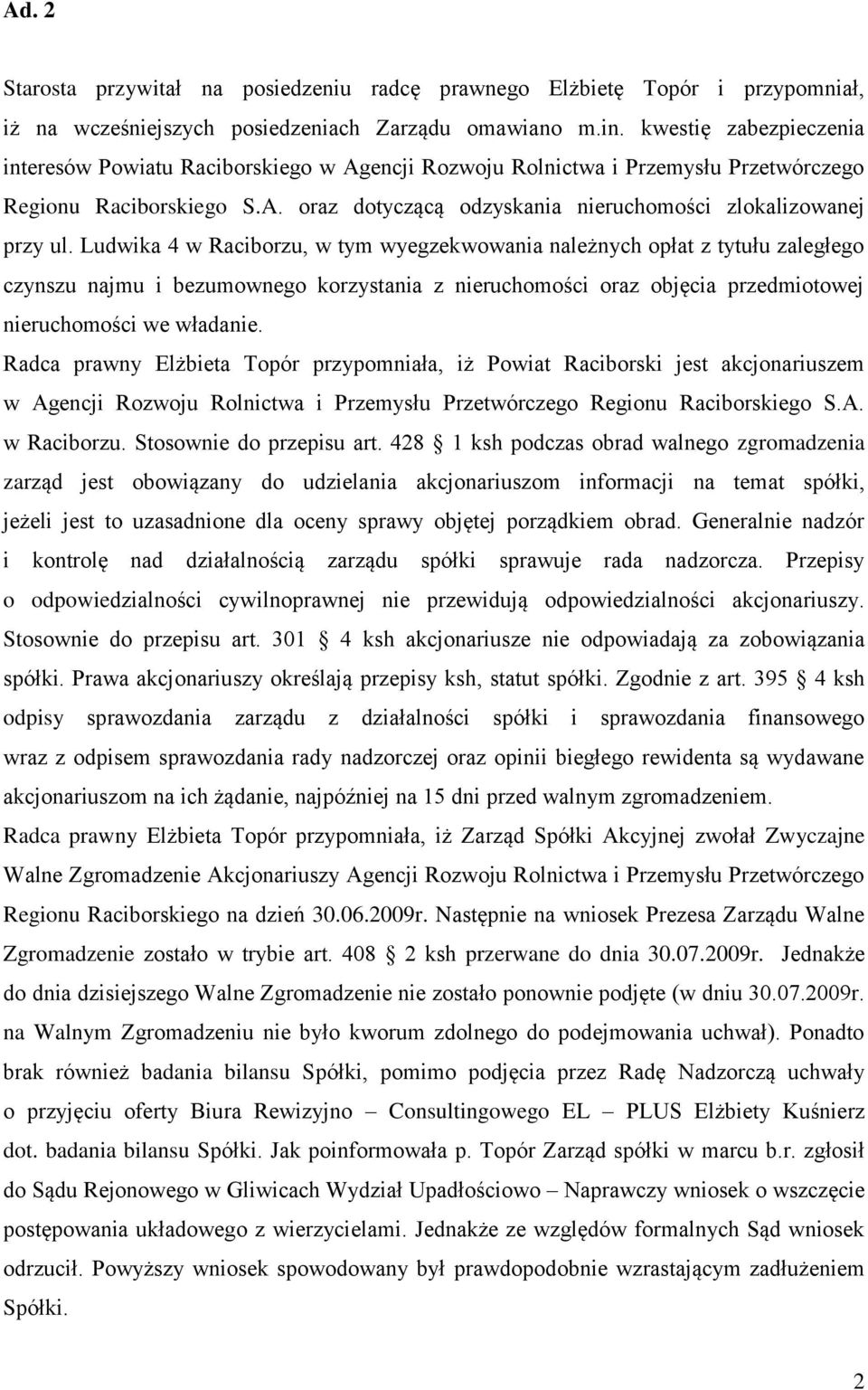 Ludwika 4 w Raciborzu, w tym wyegzekwowania należnych opłat z tytułu zaległego czynszu najmu i bezumownego korzystania z nieruchomości oraz objęcia przedmiotowej nieruchomości we władanie.