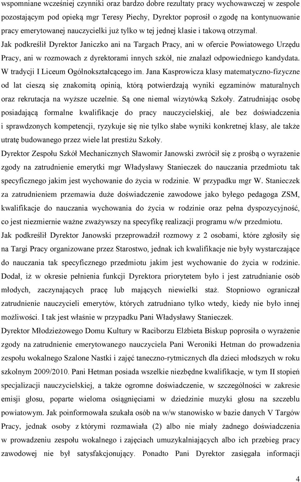 Jak podkreślił Dyrektor Janiczko ani na Targach Pracy, ani w ofercie Powiatowego Urzędu Pracy, ani w rozmowach z dyrektorami innych szkół, nie znalazł odpowiedniego kandydata.