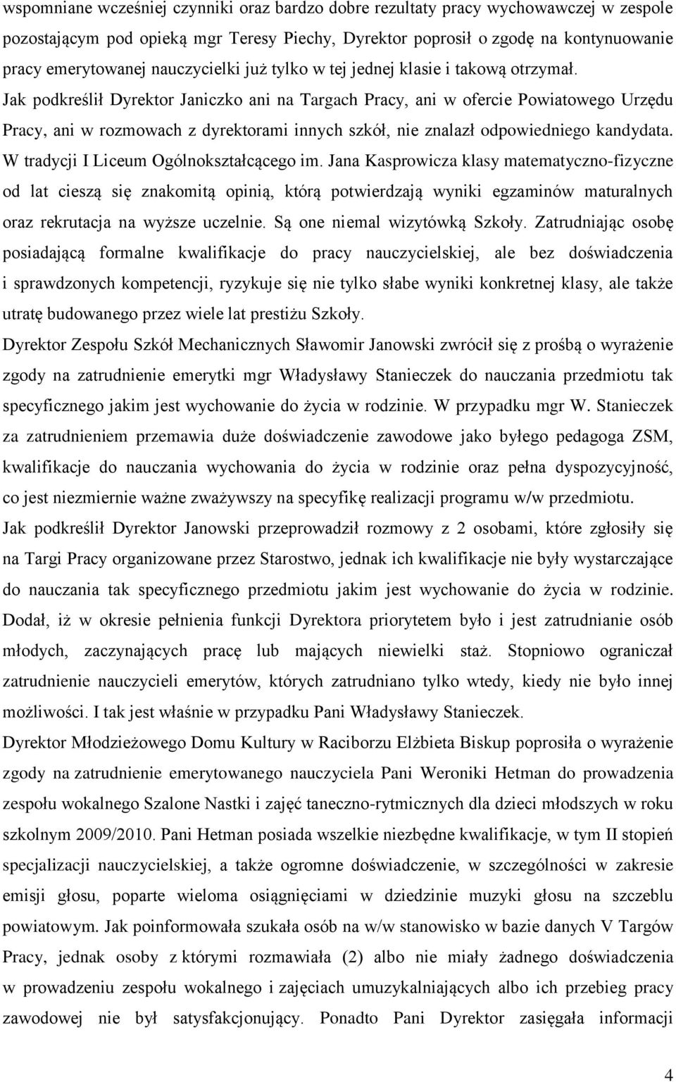 Jak podkreślił Dyrektor Janiczko ani na Targach Pracy, ani w ofercie Powiatowego Urzędu Pracy, ani w rozmowach z dyrektorami innych szkół, nie znalazł odpowiedniego kandydata.