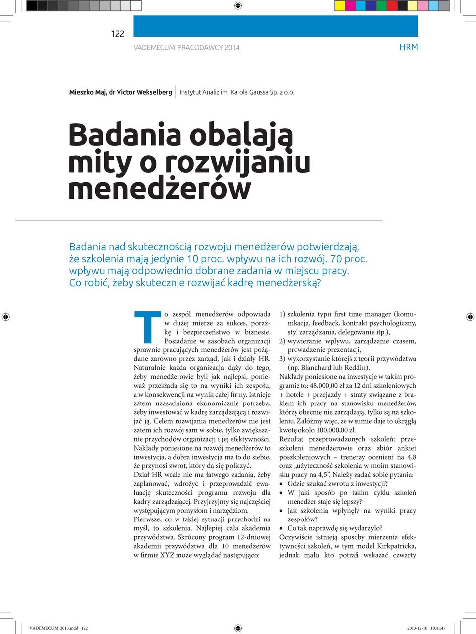 To zespół menedżerów odpowiada w dużej mierze za sukces, porażkę i bezpieczeństwo w biznesie.