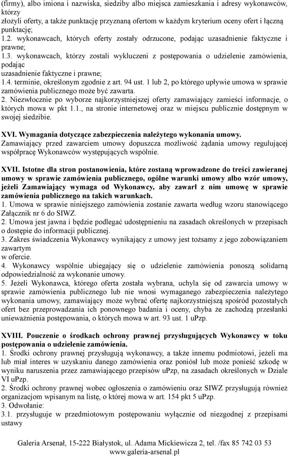 wykonawcach, którzy zostali wykluczeni z postępowania o udzielenie zamówienia, podając uzasadnienie faktyczne i prawne; 1.4. terminie, określonym zgodnie z art. 94 ust.