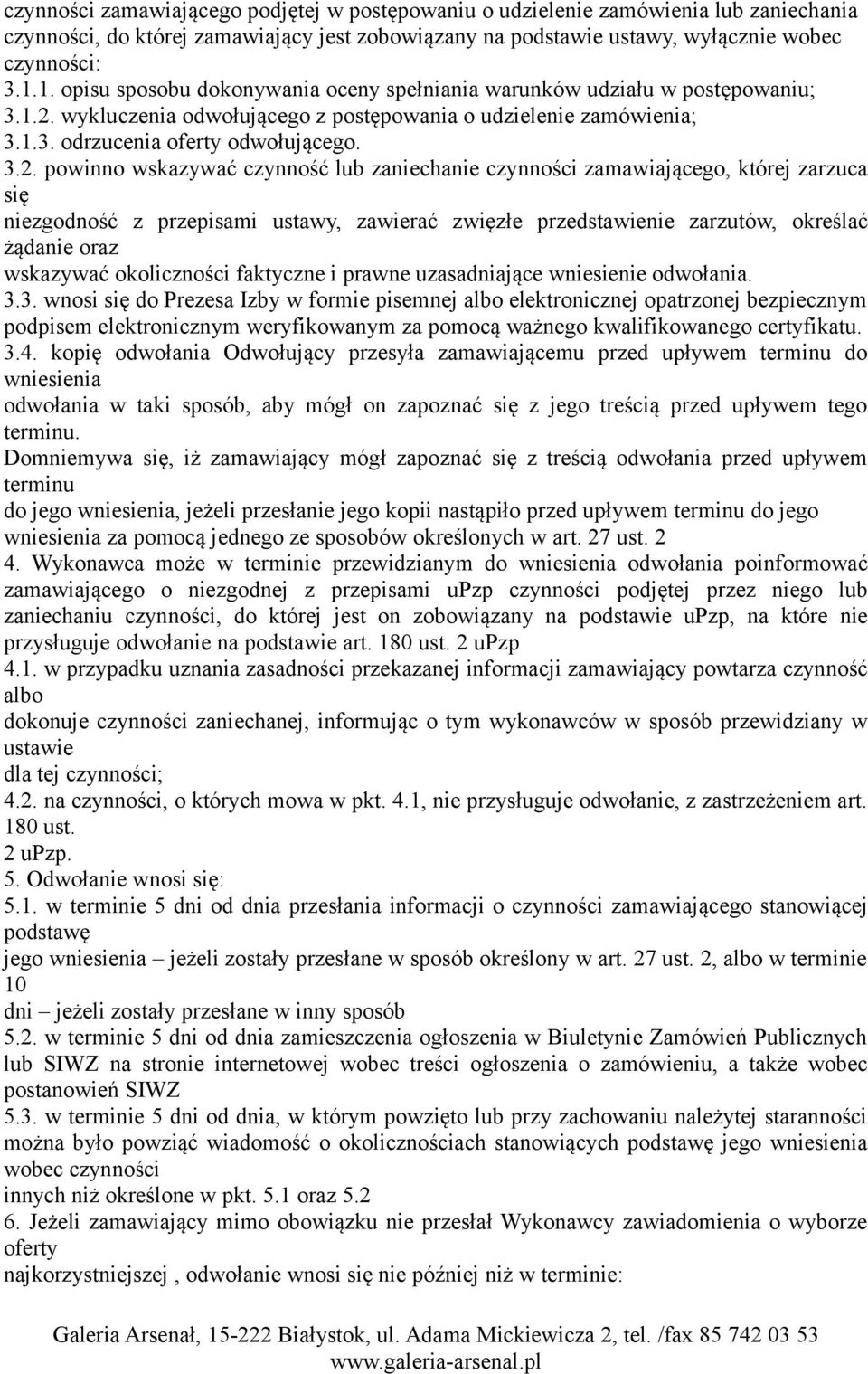 wykluczenia odwołującego z postępowania o udzielenie zamówienia; 3.1.3. odrzucenia oferty odwołującego. 3.2.