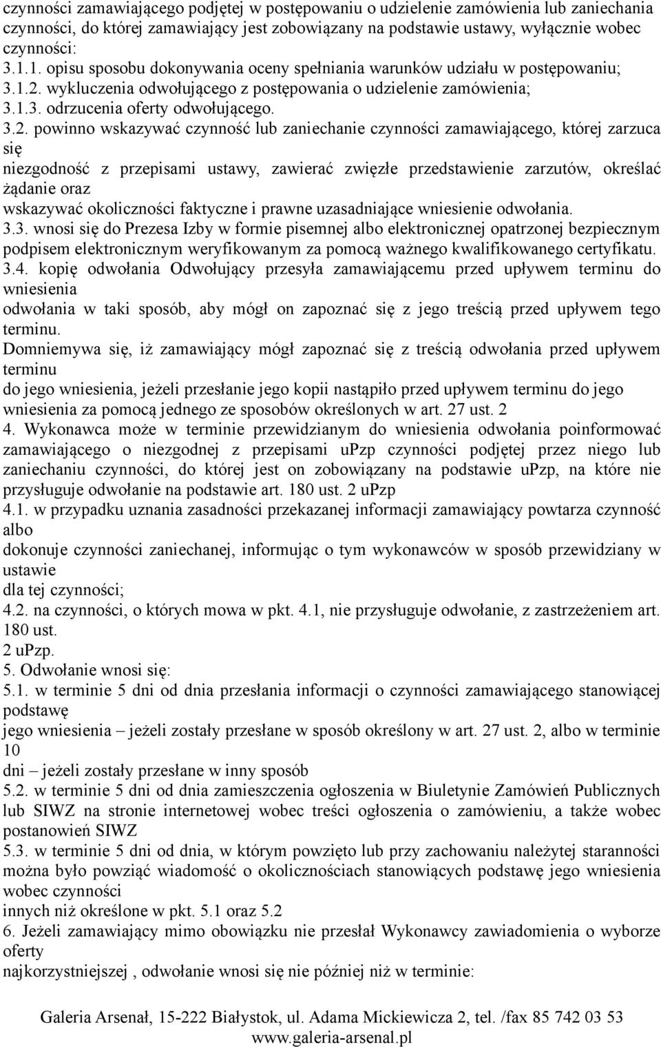 wykluczenia odwołującego z postępowania o udzielenie zamówienia; 3.1.3. odrzucenia oferty odwołującego. 3.2.