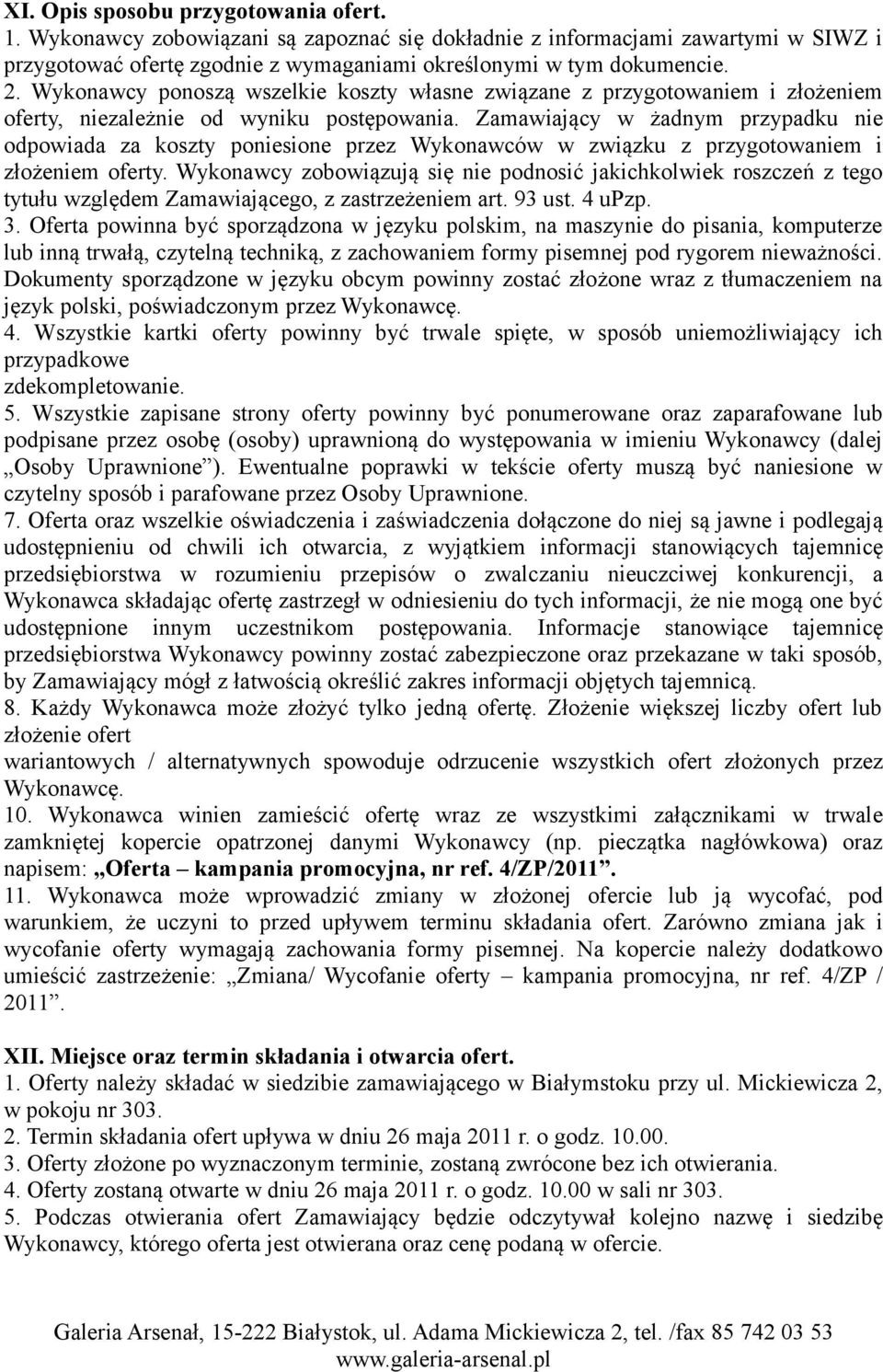 Zamawiający w żadnym przypadku nie odpowiada za koszty poniesione przez Wykonawców w związku z przygotowaniem i złożeniem oferty.