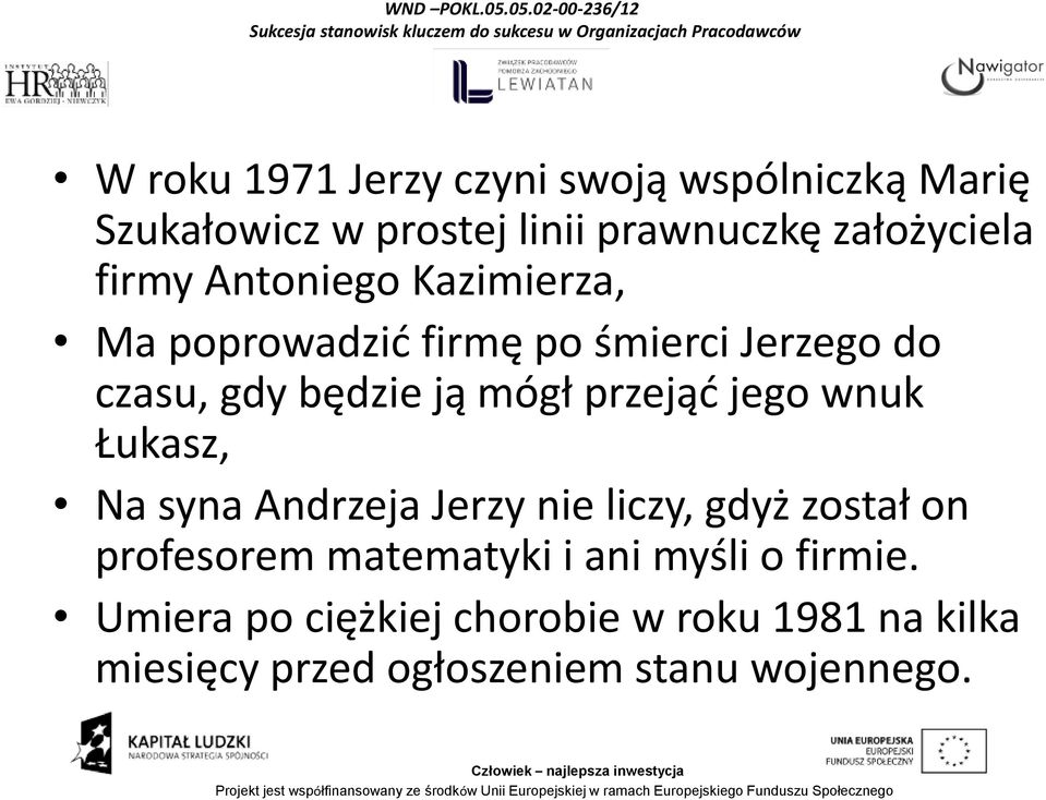 przejąć jego wnuk Łukasz, Na syna Andrzeja Jerzy nie liczy, gdyż został on profesorem matematyki i