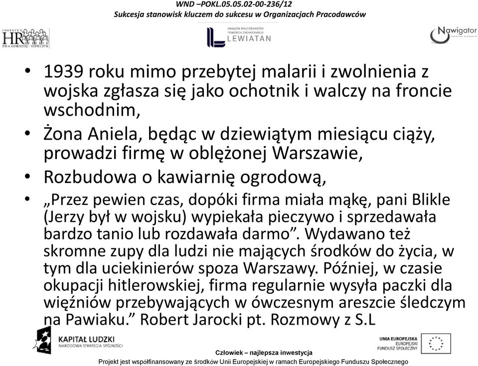 pieczywo i sprzedawała bardzo tanio lub rozdawała darmo. Wydawano też skromne zupy dla ludzi nie mających środków do życia, w tym dla uciekinierów spoza Warszawy.