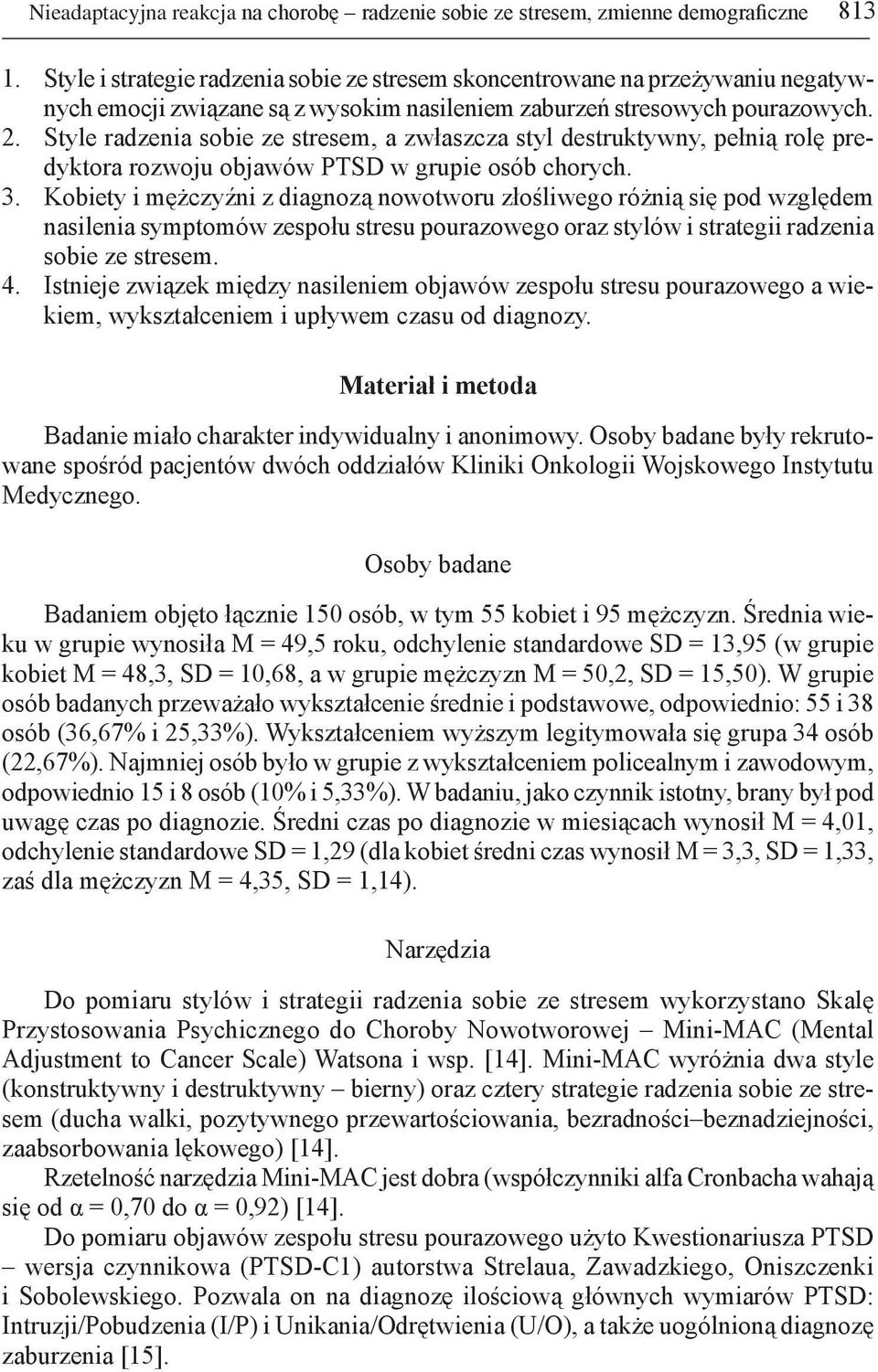 Style radzenia sobie ze stresem, a zwłaszcza styl destruktywny, pełnią rolę predyktora rozwoju objawów PTSD w grupie osób chorych. 3.