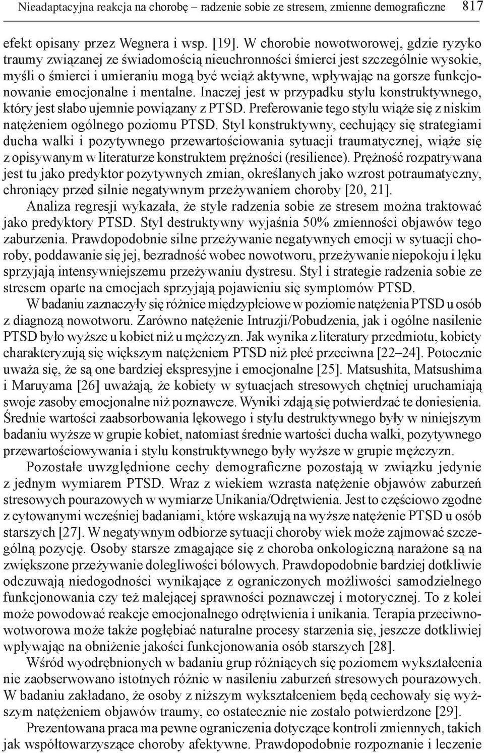 funkcjonowanie emocjonalne i mentalne. Inaczej jest w przypadku stylu konstruktywnego, który jest słabo ujemnie powiązany z PTSD.