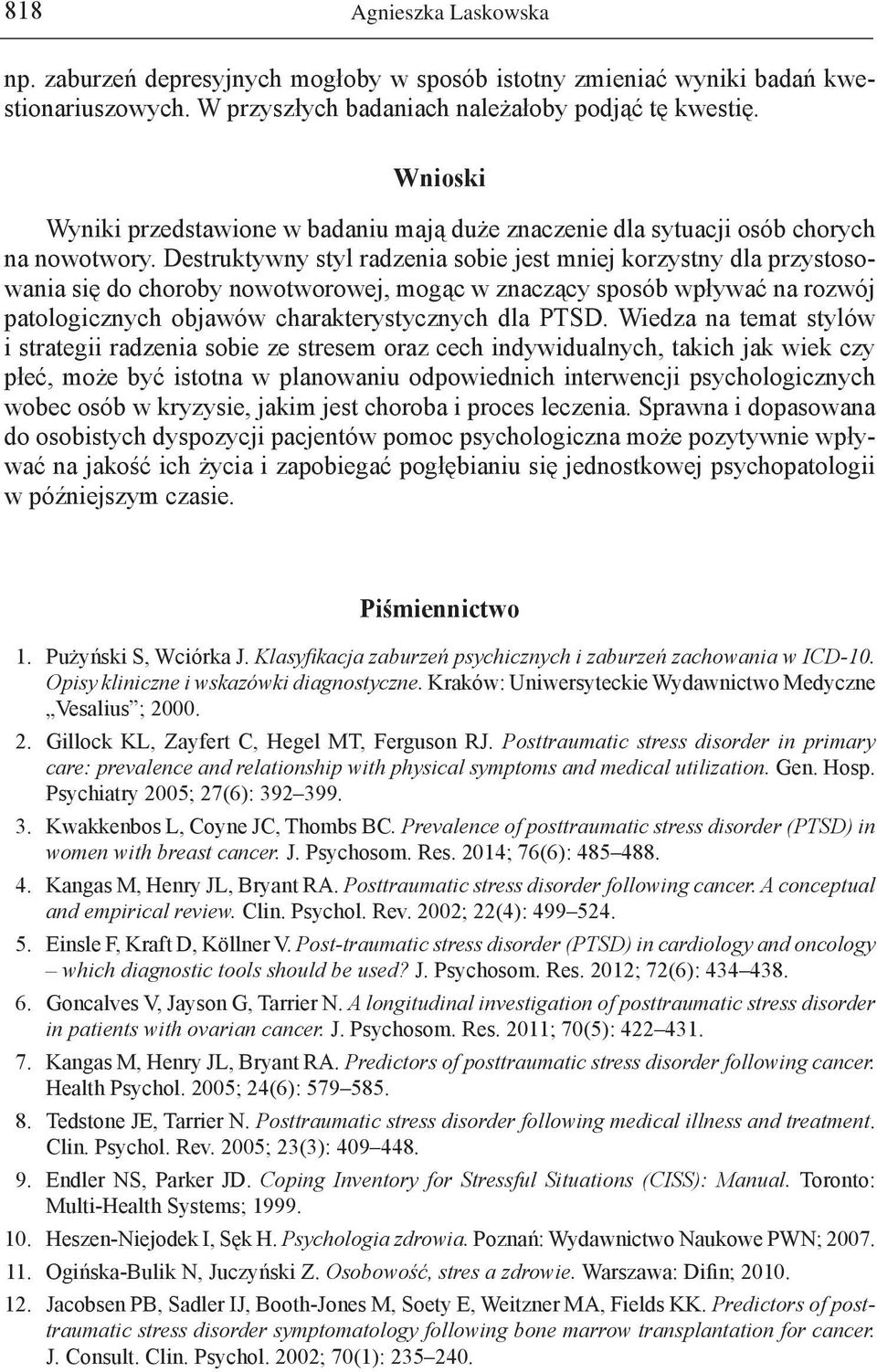 Destruktywny styl radzenia sobie jest mniej korzystny dla przystosowania się do choroby nowotworowej, mogąc w znaczący sposób wpływać na rozwój patologicznych objawów charakterystycznych dla PTSD.
