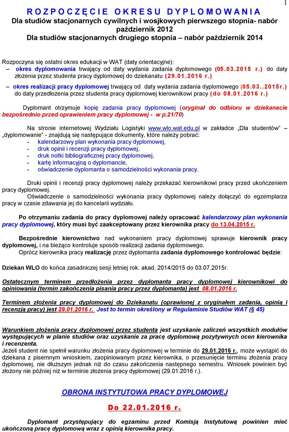) do daty złożenia przez studenta pracy dyplomowej do dziekanatu (29.01.2016 r.) okres realizacji pracy dyplomowej trwający od daty wydania zadania dyplomowego (05.03..2015r.