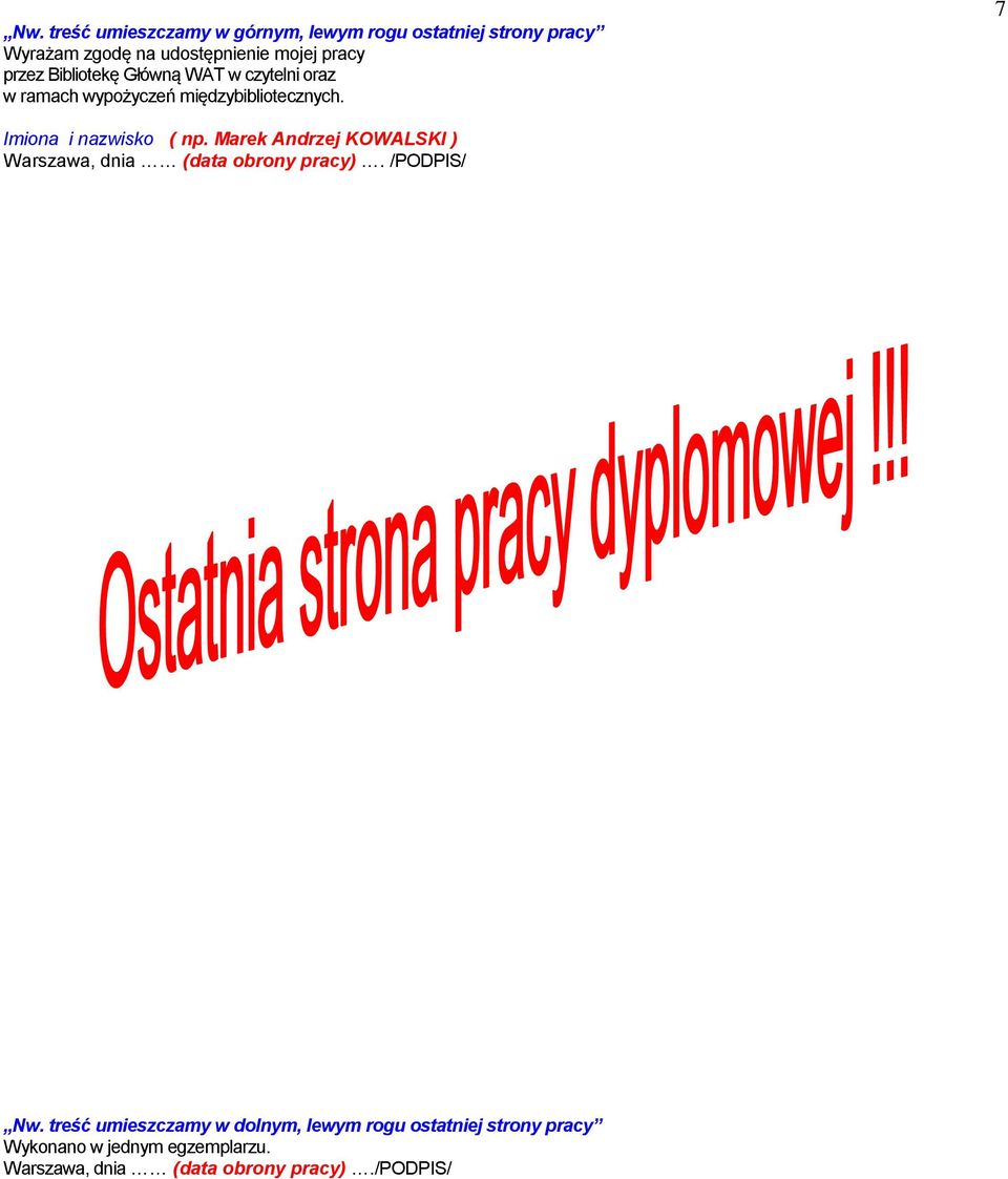 7 Imiona i nazwisko ( np. Marek Andrzej KOWALSKI ) Warszawa, dnia (data obrony pracy). /PODPIS/ Nw.