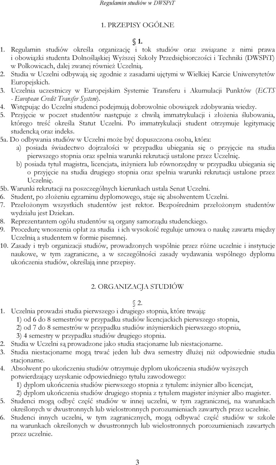 również Uczelnią. 2. Studia w Uczelni odbywają się zgodnie z zasadami ujętymi w Wielkiej Karcie Uniwersytetów Europejskich. 3.