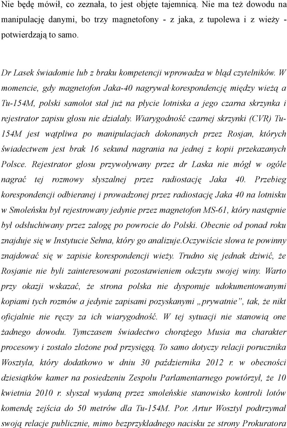 W momencie, gdy magnetofon Jaka-40 nagrywał korespondencję między wieżą a Tu-154M, polski samolot stał już na płycie lotniska a jego czarna skrzynka i rejestrator zapisu głosu nie działały.