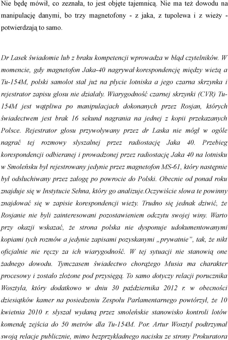 W momencie, gdy magnetofon Jaka-40 nagrywał korespondencję między wieżą a Tu-154M, polski samolot stał już na płycie lotniska a jego czarna skrzynka i rejestrator zapisu głosu nie działały.