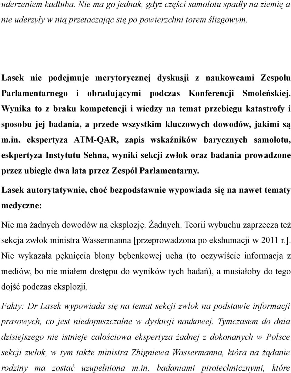 Wynika to z braku kompetencji i wiedzy na temat przebiegu katastrofy i sposobu jej badania, a przede wszystkim kluczowych dowodów, jakimi są m.in.