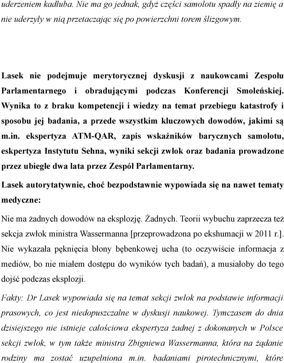 Wynika to z braku kompetencji i wiedzy na temat przebiegu katastrofy i sposobu jej badania, a przede wszystkim kluczowych dowodów, jakimi są m.in.