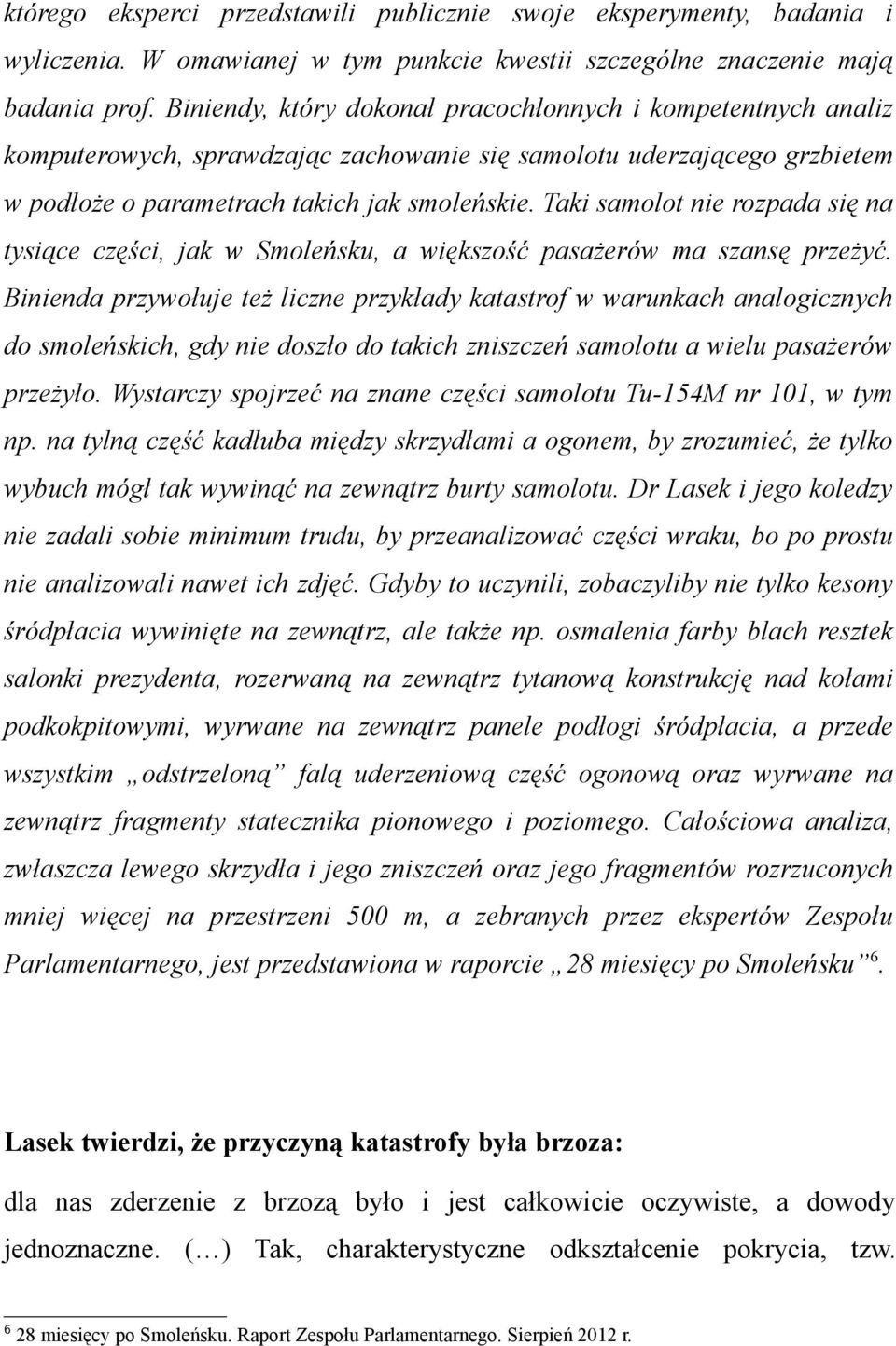 Taki samolot nie rozpada się na tysiące części, jak w Smoleńsku, a większość pasażerów ma szansę przeżyć.