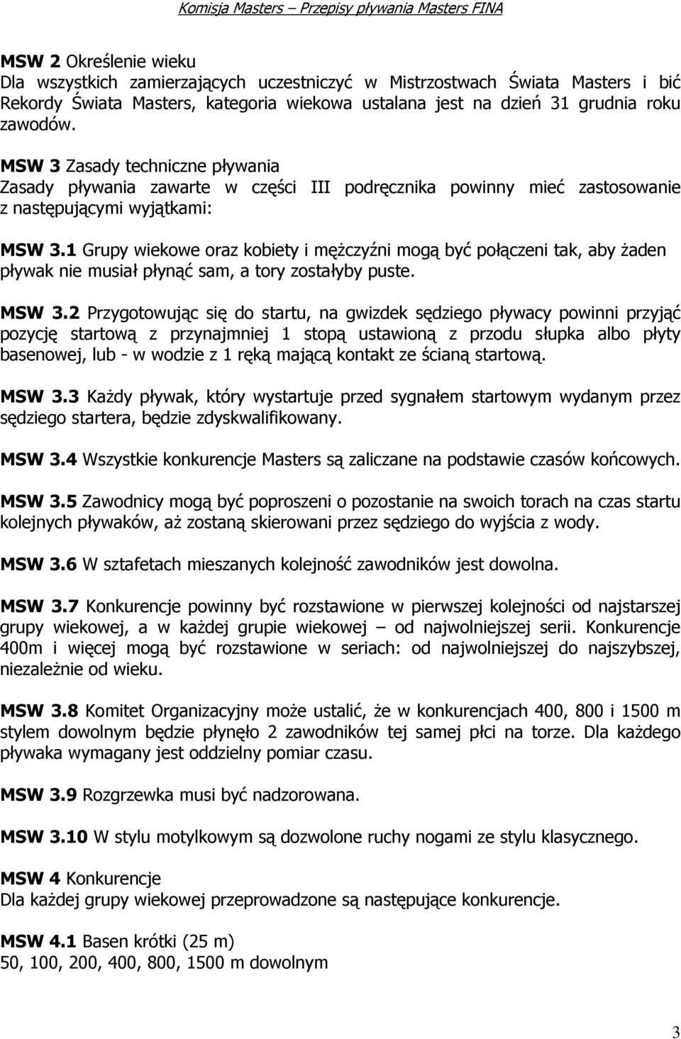 1 Grupy wiekowe oraz kobiety i mężczyźni mogą być połączeni tak, aby żaden pływak nie musiał płynąć sam, a tory zostałyby puste. MSW 3.