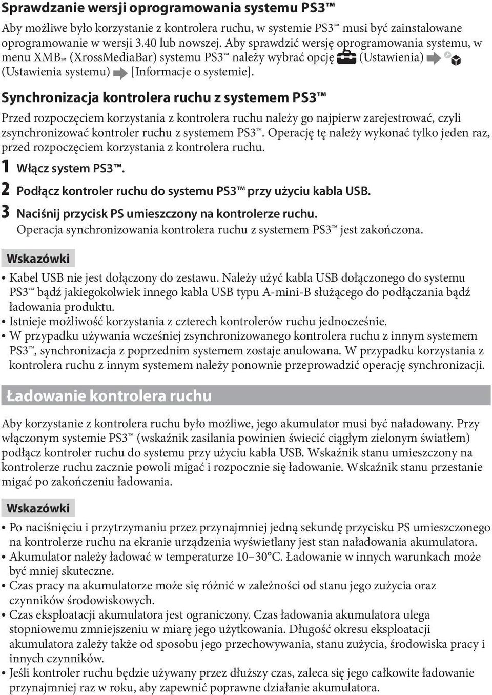 Synchronizacja kontrolera ruchu z systemem PS3 Przed rozpoczęciem korzystania z kontrolera ruchu należy go najpierw zarejestrować, czyli zsynchronizować kontroler ruchu z systemem PS3.