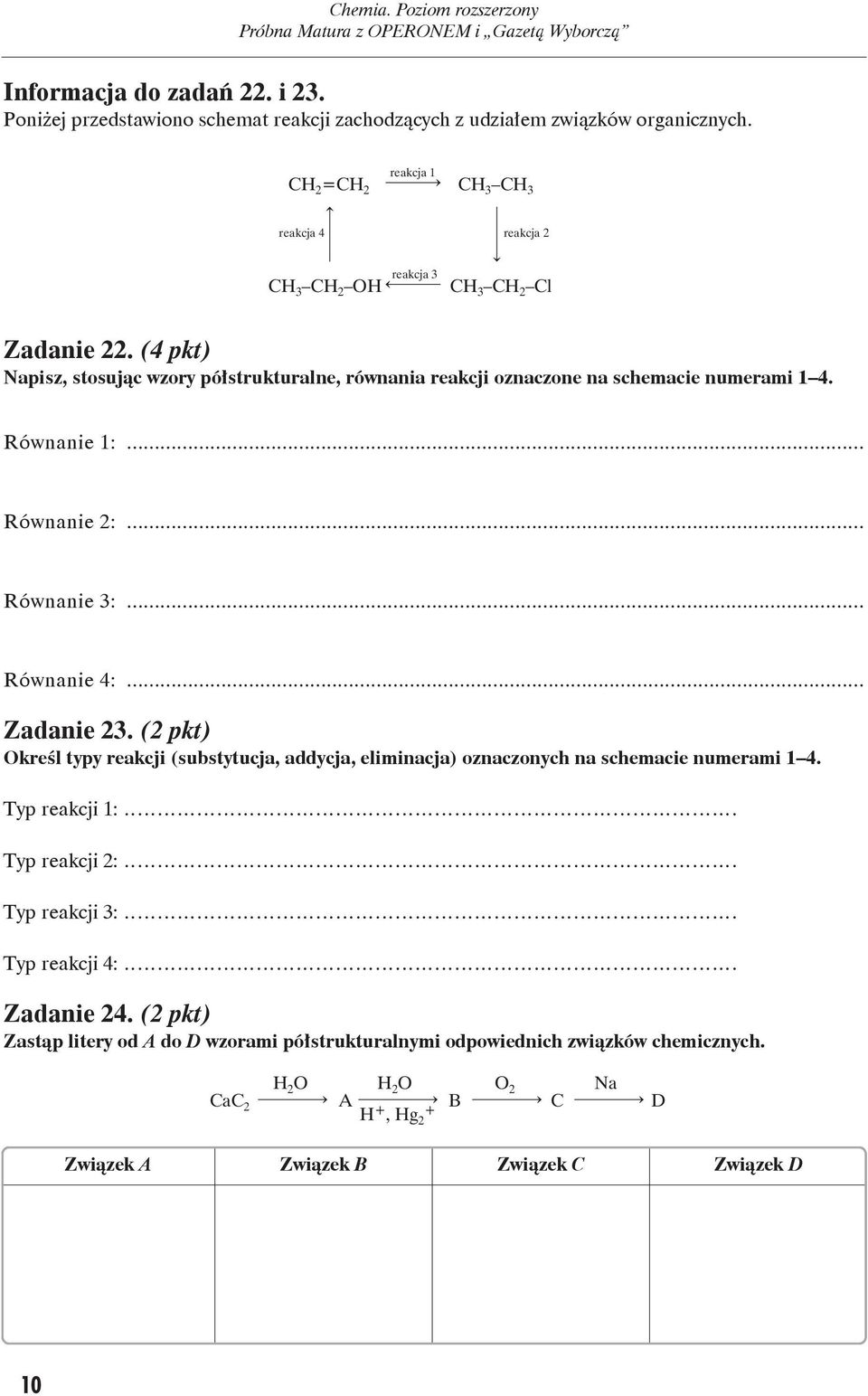 (4pkt) Na pisz, sto su jąc wzo ry pół struk tu ral ne, rów na nia re ak cji ozna czo ne na schemacie nu me ra mi 1 4. Rów na nie 1:... Rów na nie 2:... Rów na nie 3:... Rów na nie 4:... Za da nie 23.