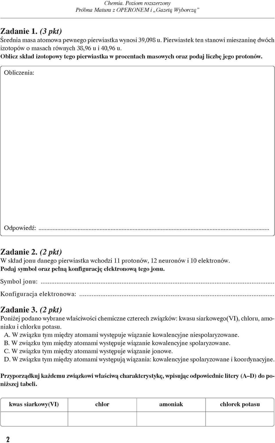 (2pkt) W skład jo nu da ne go pier wiast ka wcho dzi 11 pro to nów, 12 neu ro nów i 10 elek tro nów. Po daj sym bol oraz peł ną kon fi gu ra cję elek tro no wą te go jo nu. Sym bol jo nu:.