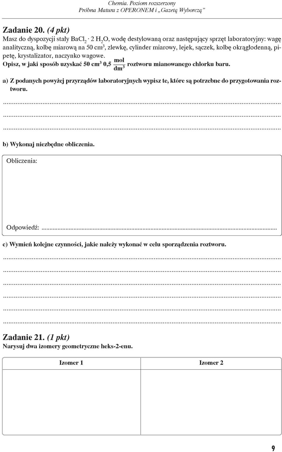 ro wy, le jek, są czek, kol bę okrą gło den ną, pi - pe tę, kry sta li za tor, na czyn ko wa go we. Opisz, w ja ki spo sób uzy skać 50 cm 3 mol 0,5 roz two ru mia no wa ne go chlor ku ba ru.