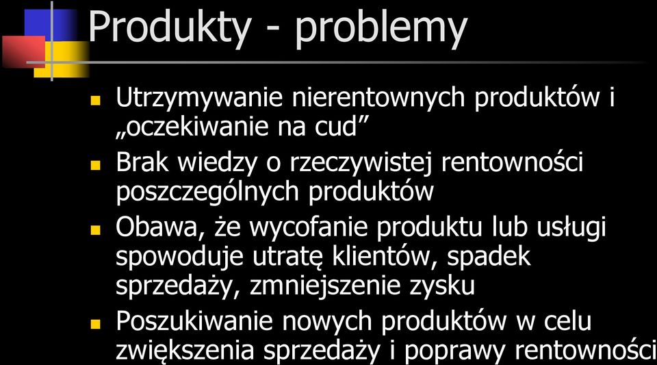 wycofanie produktu lub usługi spowoduje utratę klientów, spadek sprzedaży,