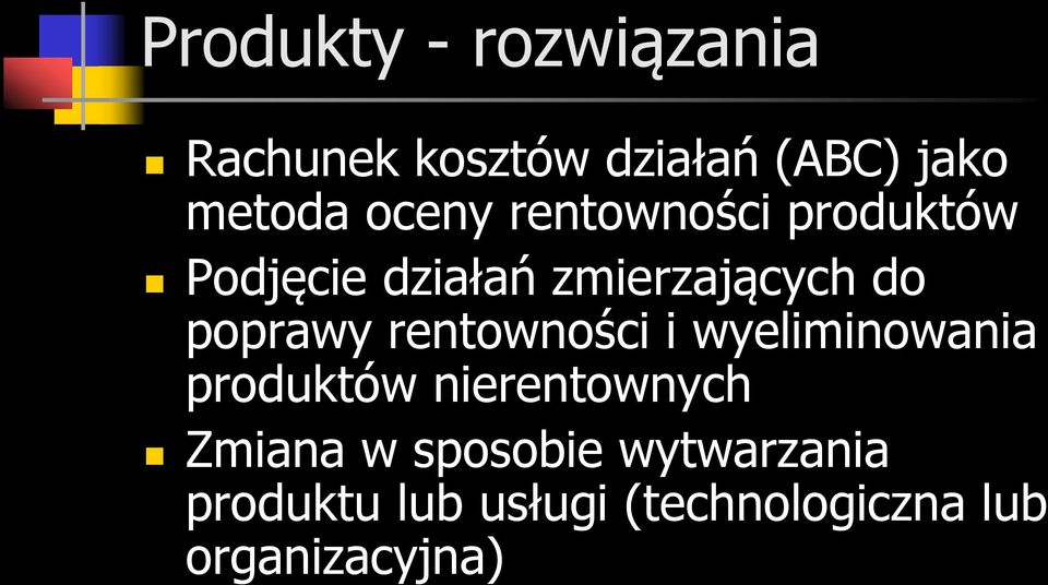 poprawy rentowności i wyeliminowania produktów nierentownych Zmiana