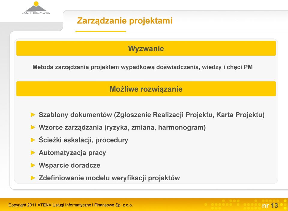 zarządzania (ryzyka, zmiana, harmonogram) Ścieżki eskalacji, procedury Automatyzacja pracy Wsparcie