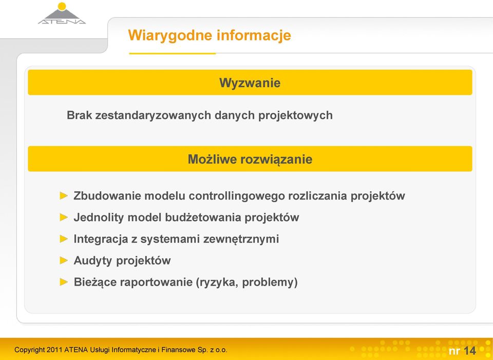 budżetowania projektów Integracja z systemami zewnętrznymi Audyty projektów Bieżące