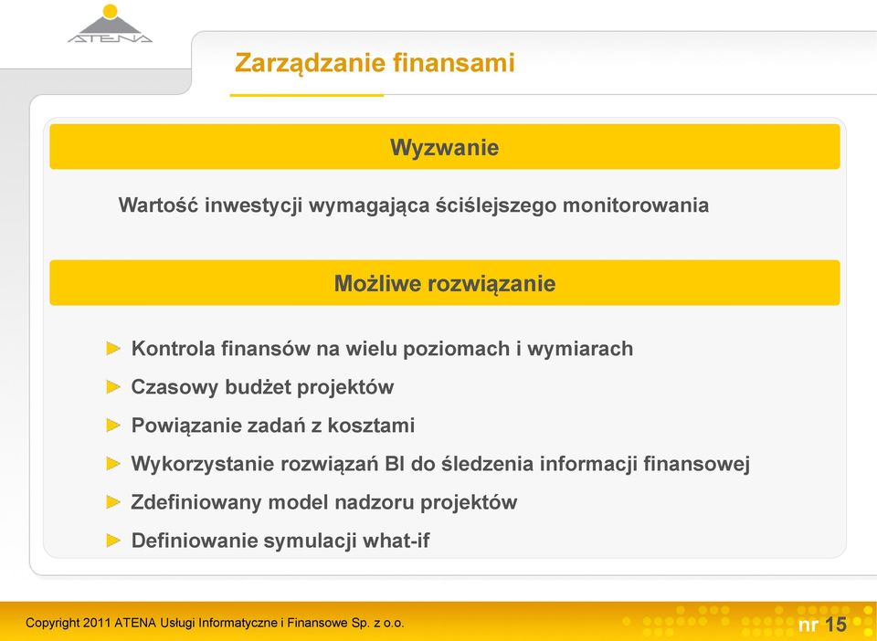 z kosztami Wykorzystanie rozwiązań BI do śledzenia informacji finansowej Zdefiniowany model nadzoru