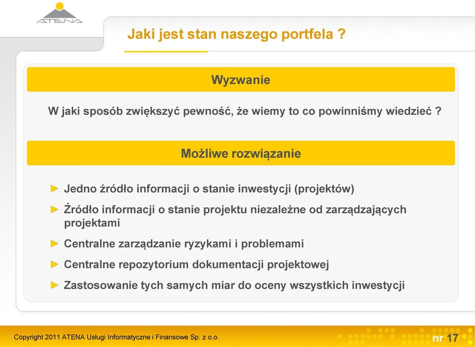 niezależne od zarządzających projektami Centralne zarządzanie ryzykami i problemami Centralne repozytorium dokumentacji