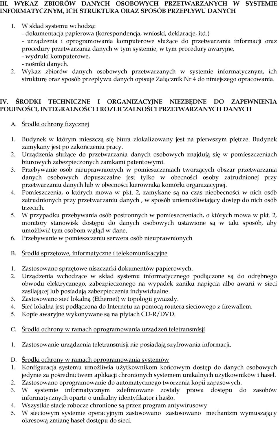 ) - urządzenia i oprogramowania komputerowe służące do przetwarzania informacji oraz procedury przetwarzania danych w tym systemie, w tym procedury awaryjne, - wydruki komputerowe, - nośniki danych.