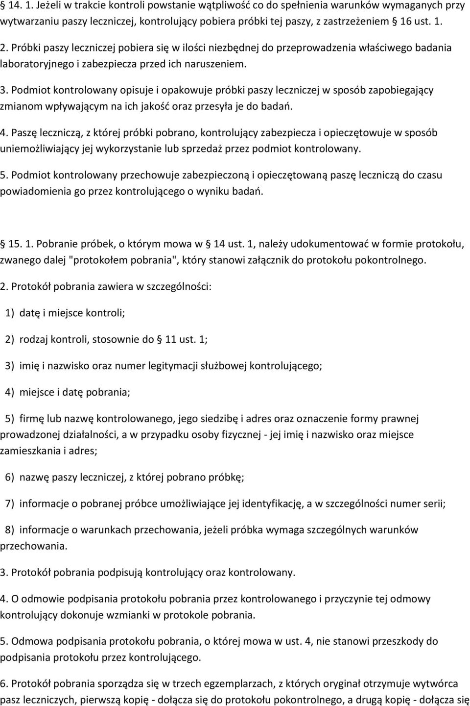 Podmiot kontrolowany opisuje i opakowuje próbki paszy leczniczej w sposób zapobiegający zmianom wpływającym na ich jakość oraz przesyła je do badań. 4.