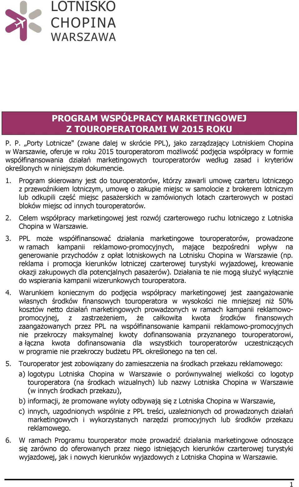 P. Porty Lotnicze" (zwane dalej w skrócie PPL), jako zarządzający Lotniskiem Chopina w Warszawie, oferuje w roku 2015 touroperatorom możliwość podjęcia współpracy w formie współfinansowania działań