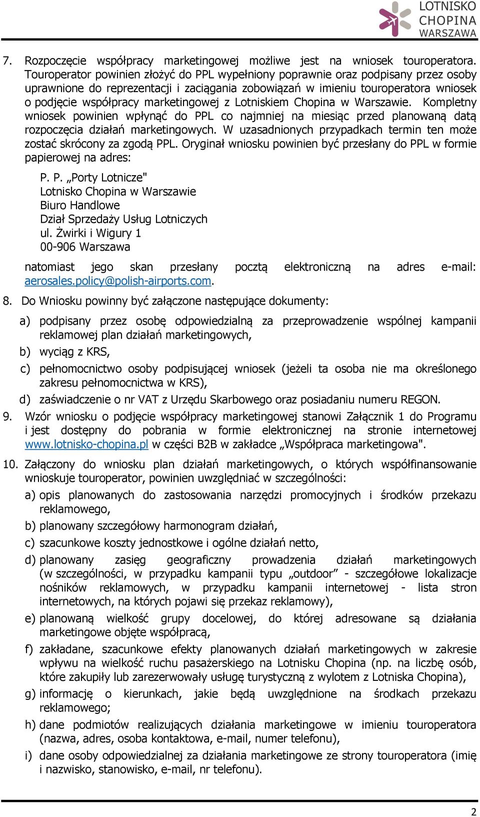 marketingowej z Lotniskiem Chopina w Warszawie. Kompletny wniosek powinien wpłynąć do PPL co najmniej na miesiąc przed planowaną datą rozpoczęcia działań marketingowych.