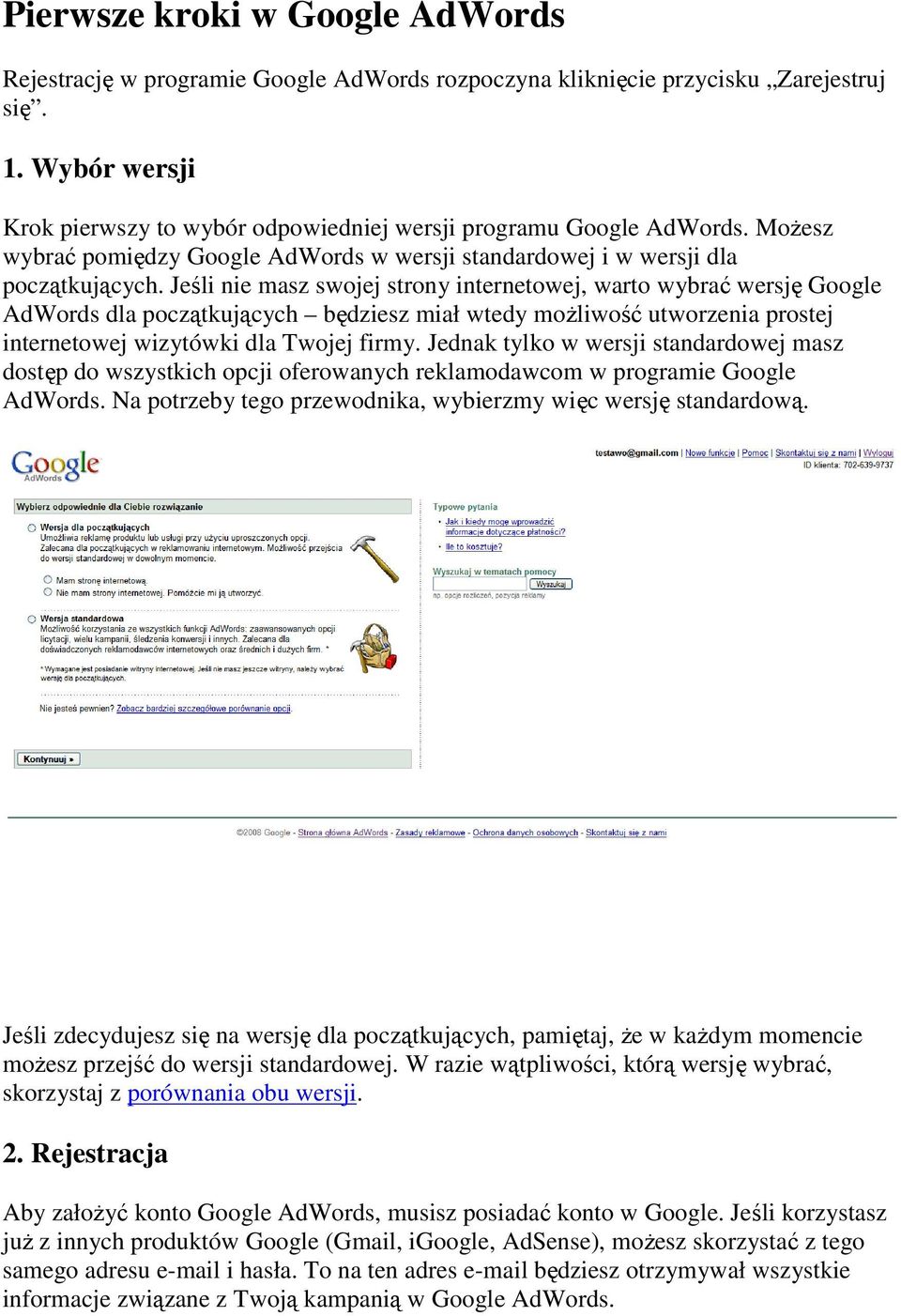 Jeśli nie masz swojej strony internetowej, warto wybrać wersję Google AdWords dla początkujących będziesz miał wtedy możliwość utworzenia prostej internetowej wizytówki dla Twojej firmy.