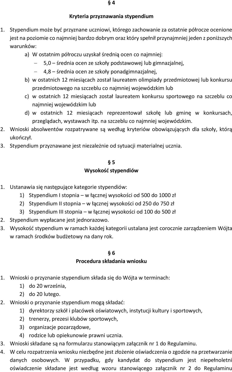 ostatnim półroczu uzyskał średnią ocen co najmniej: 5,0 średnia ocen ze szkoły podstawowej lub gimnazjalnej, 4,8 średnia ocen ze szkoły ponadgimnazjalnej, b) w ostatnich 12 miesiącach został