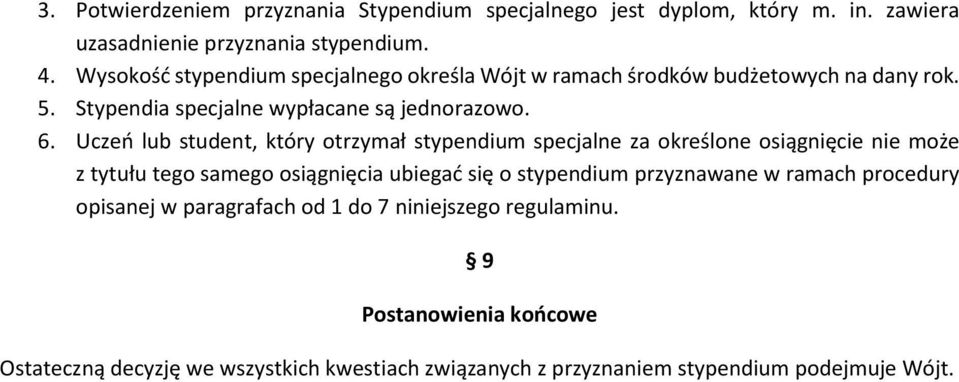 Uczeń lub student, który otrzymał stypendium specjalne za określone osiągnięcie nie może z tytułu tego samego osiągnięcia ubiegać się o stypendium