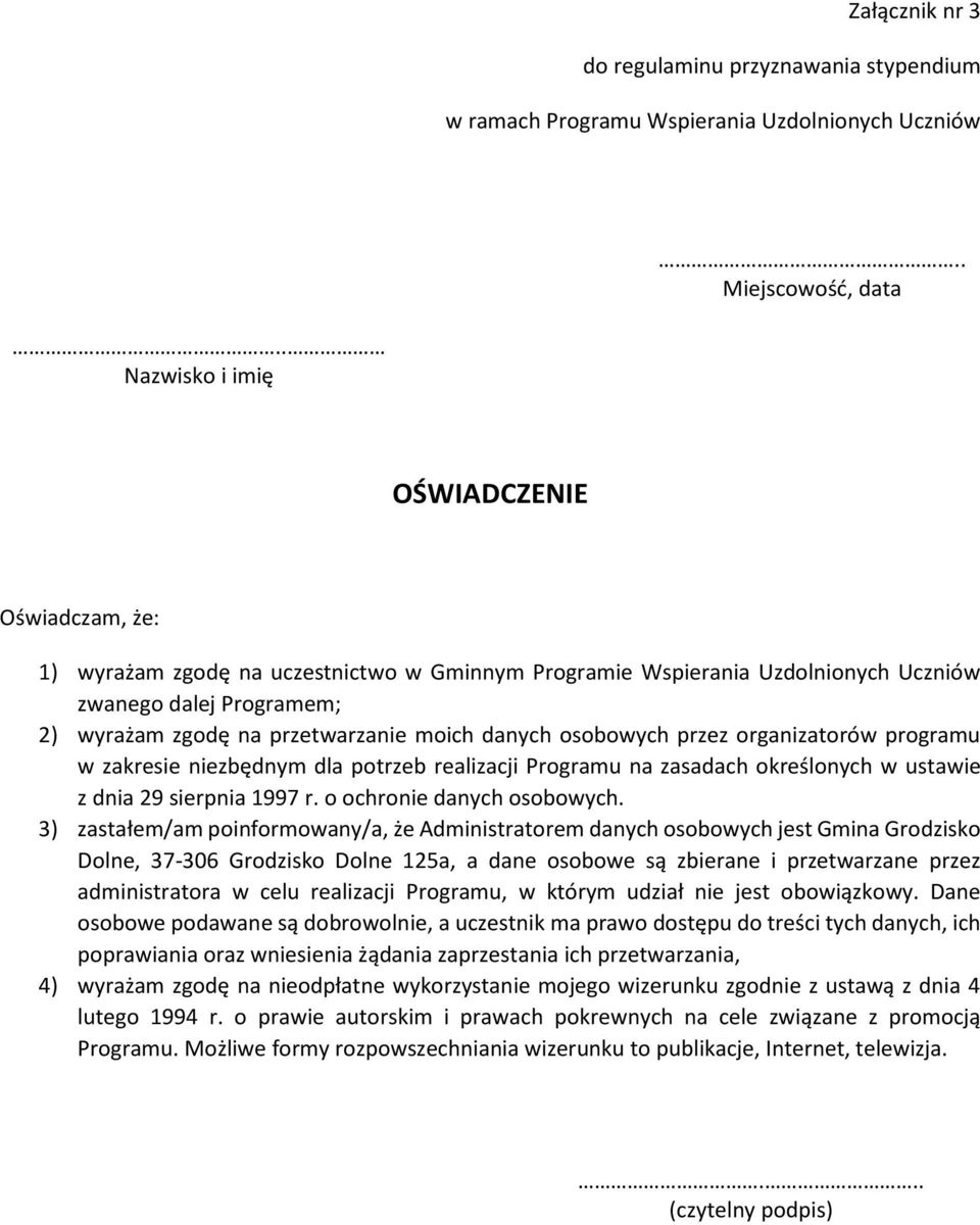 danych osobowych przez organizatorów programu w zakresie niezbędnym dla potrzeb realizacji Programu na zasadach określonych w ustawie z dnia 29 sierpnia 1997 r. o ochronie danych osobowych.