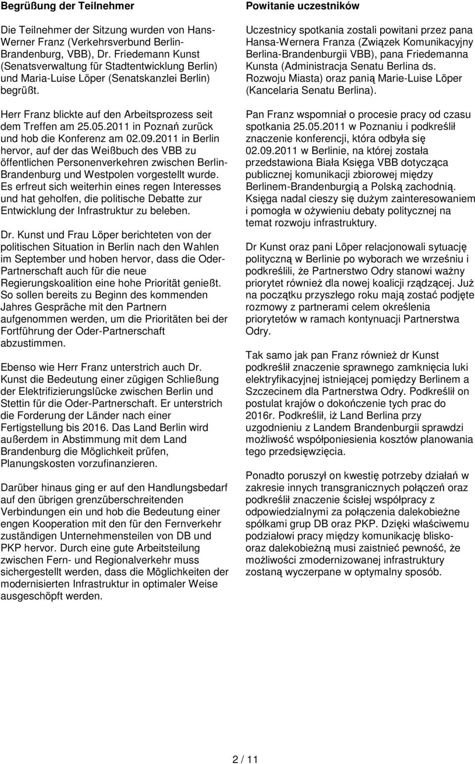 2011 in Poznań zurück und hob die Konferenz am 02.09.2011 in Berlin hervor, auf der das Weißbuch des VBB zu öffentlichen Personenverkehren zwischen Berlin- Brandenburg und Westpolen vorgestellt wurde.