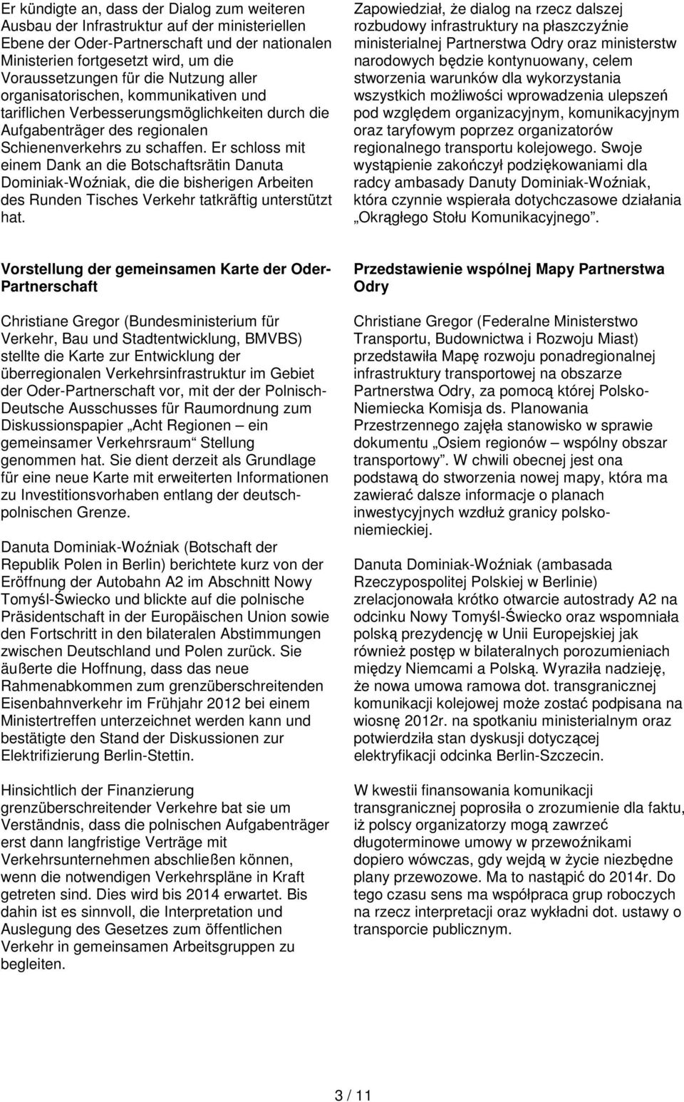 Er schloss mit einem Dank an die Botschaftsrätin Danuta Dominiak-Woźniak, die die bisherigen Arbeiten des Runden Tisches Verkehr tatkräftig unterstützt hat.