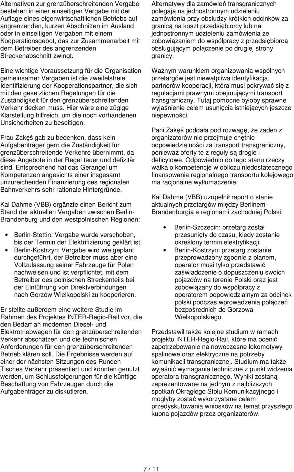 Eine wichtige Voraussetzung für die Organisation gemeinsamer Vergaben ist die zweifelsfreie Identifizierung der Kooperationspartner, die sich mit den gesetzlichen Regelungen für die Zuständigkeit für